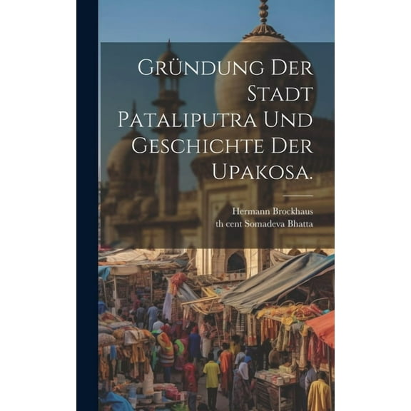 Gründung der Stadt Pataliputra und Geschichte der Upakosa. (Hardcover)
