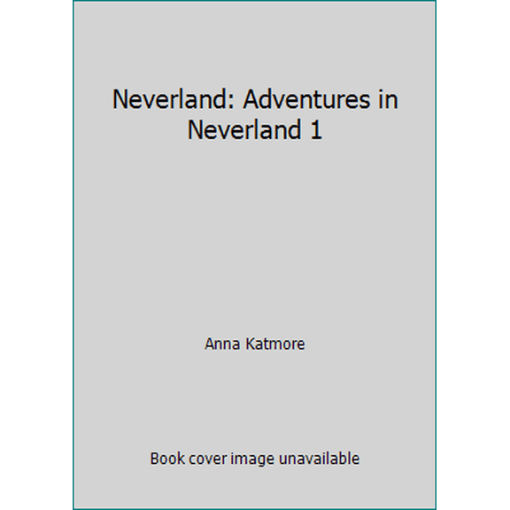 Pre-Owned Neverland: Adventures in Neverland 1 (Paperback) 1497435943 9781497435940