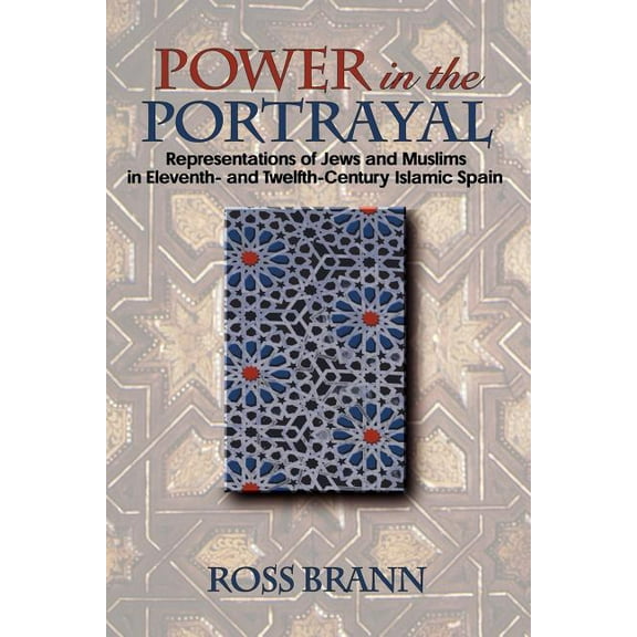 Jews, Christians, and Muslims from the A Power in the Portrayal: Representations of Jews and Muslims in Eleventh- And Twelfth-Century Islamic Spain, Book 39, (Paperback)