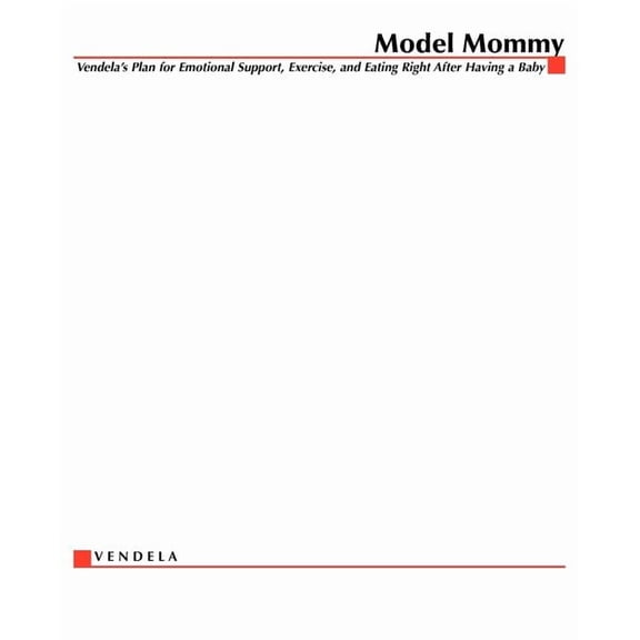 Model Mommy: Vendela's Plan for Emotional Support, Exercise, and Eating Right After Having a Baby, (Paperback)