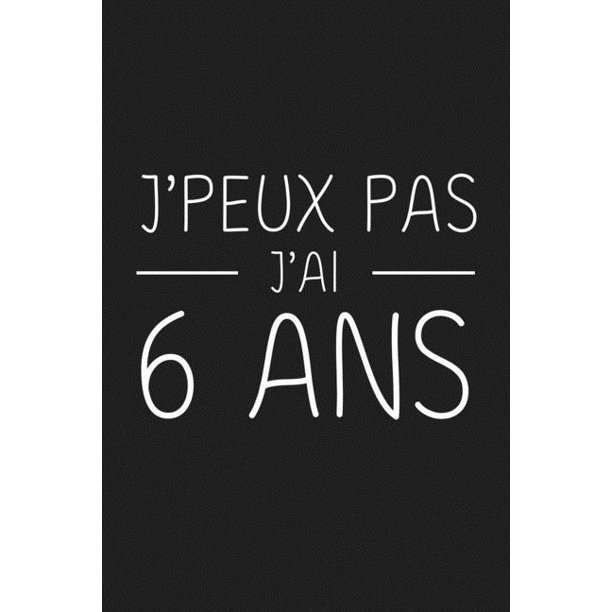J Peux Pas J Ai 6 Ans 6 Ans Joyeux Anniversaire Paperback Walmart Com Walmart Com J Peux Pas J Ai 6 Ans 6 Ans Joyeux Anniversaire Paperback Walmart Com Walmart Com