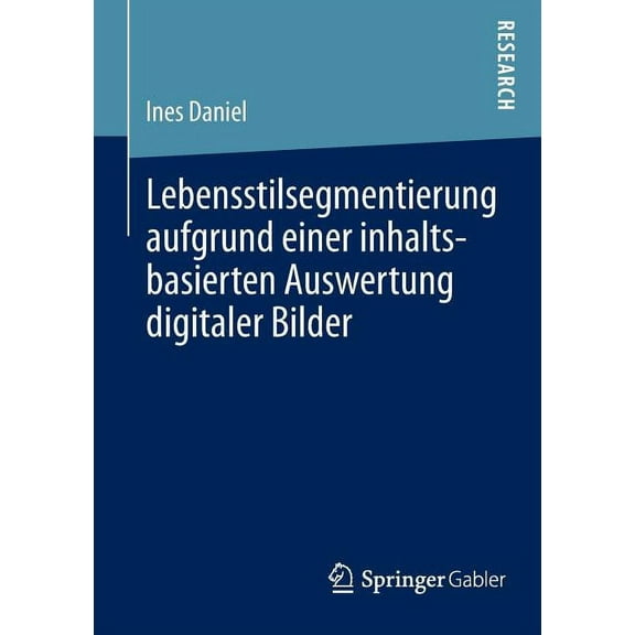 Lebensstilsegmentierung Aufgrund Einer Inhaltsbasierten Auswertung Digitaler Bilder: --, (Paperback)