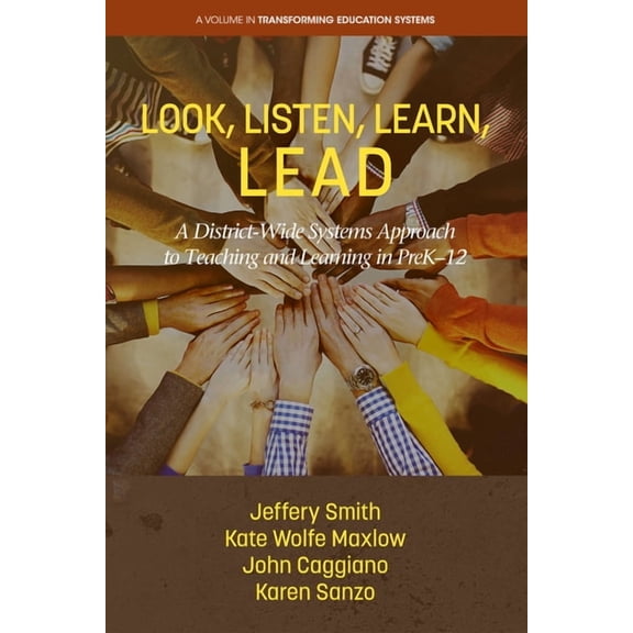 Transforming Education Systems Look, Listen, Learn, Lead: A District-Wide Systems Approach to Teaching and Learning in Prek-12, (Paperback)