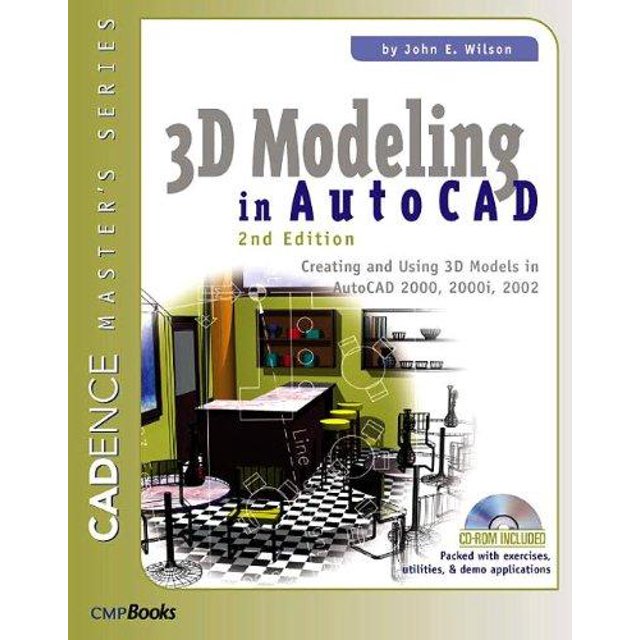 3D Modeling in Autocad, 2 ED: Creating and Using 3D Models in Autocad 2000, 2000i, 2002