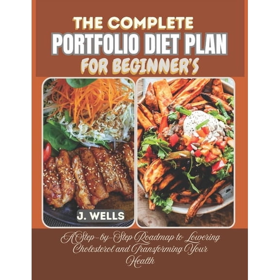 The Complete Portfolio Diet Plan for Beginner's: A Step-by-Step Roadmap to Lowering Cholesterol and Transforming Your He, (Paperback)