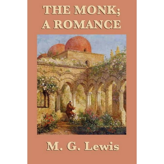 The Monk; A Romance: A Gothic Romance of Temptation, Transgression, and Moral Collapse, (Paperback)