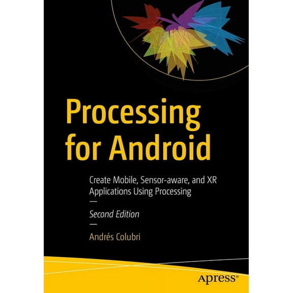 Processing for Android: Create Mobile, Sensor-Aware, and Xr Applications Using Processing, (Paperback)