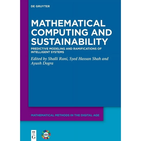 Mathematical Methods in the Digital Age Mathematical Computing and Sustainability: Predictive Modeling and Ramifications of Intelligent Systems, (Hardcover)