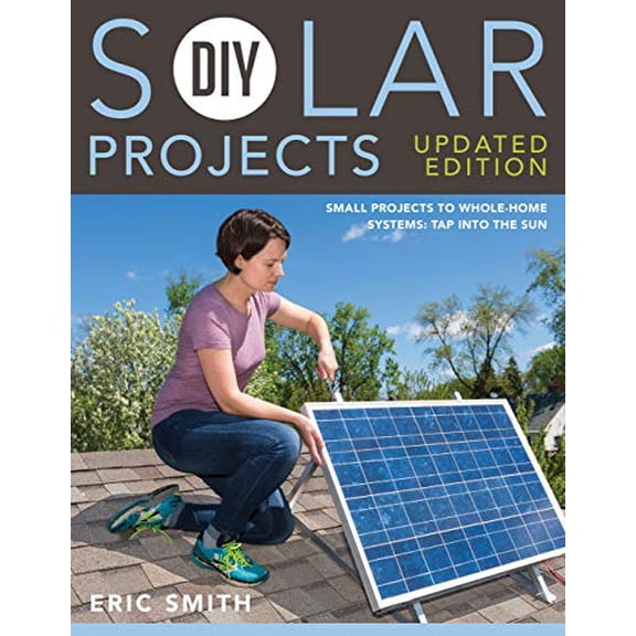 Pre-Owned DIY Solar Projects - Updated Edition: Small Projects to Whole-Home Systems: Tap Into the Sun (Paperback) 1591866642 9781591866640