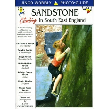 Sandstone: Climbing in South East England: A Rock Climbing and Bouldering Guidebook to All of the Best Areas in Sussex and Kent (Jingo
