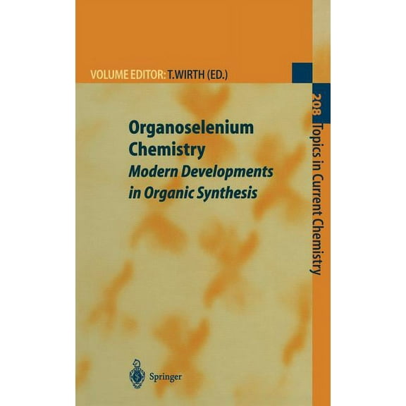 Topics in Current Chemistry Organoselenium Chemistry: Modern Developments in Organic Synthesis, Book 208, (Hardcover)