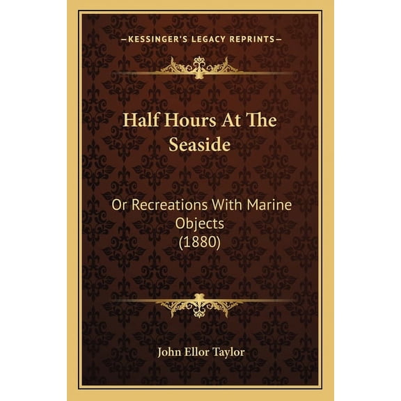 Half Hours At The Seaside : Or Recreations With Marine Objects (1880) (Paperback)