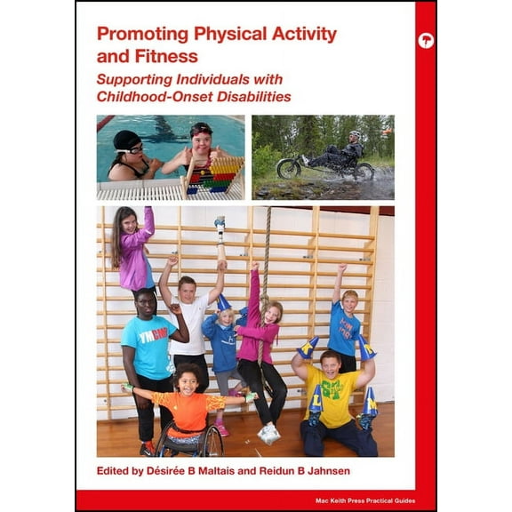 Mac Keith Press Practical Guides Promoting Physical Activity and Fitness: Supporting Individuals with Childhood-Onset Disabilities, (Paperback)