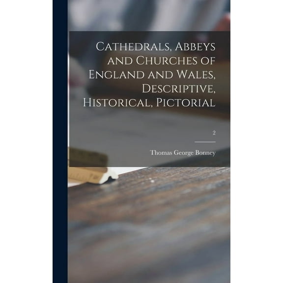 Cathedrals, Abbeys and Churches of England and Wales, Descriptive, Historical, Pictorial; 2 (Hardcover)