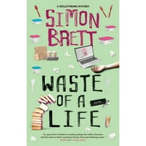The Decluttering Mysteries Waste of a Life, Book 3, (Hardcover)