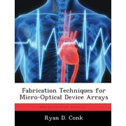 Fabrication Techniques for Micro-Optical Device Arrays (Paperback)