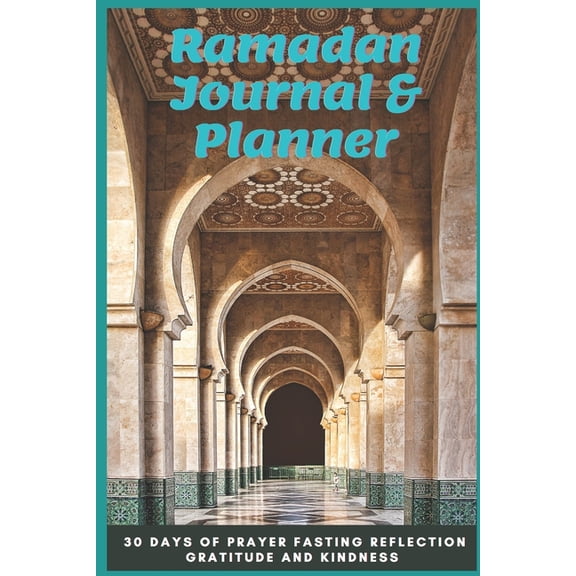 Ramadan Journal & Planner: 30 Days of Prayer Fasting Reflection Gratitude and Kindness, Ramadan Journal & Planner for Al, (Paperback)