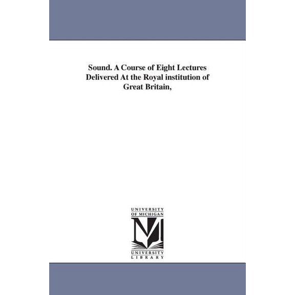 Sound. A Course of Eight Lectures Delivered At the Royal institution of Great Britain,, (Paperback)