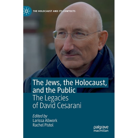 Holocaust and Its Contexts The Jews, the Holocaust, and the Public: The Legacies of David Cesarani, (Hardcover)