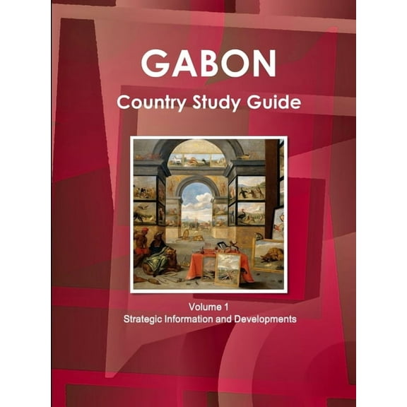 Gabon Country Study Guide Volume 1 Strategic Information and Developments (Paperback)