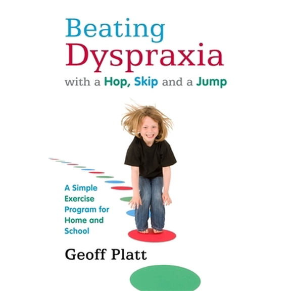 Pre-Owned Beating Dyspraxia with a Hop, Skip and a Jump: A Simple Exercise Program for Home and School (Paperback) 1849051712 9781849051712