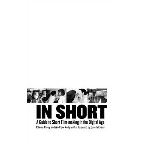 BFI Modern Classics In Short: A Guide to Short Film-Making in the Digital Age, (Hardcover)