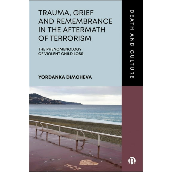 Death and Culture Trauma, Grief, and Remembrance in the Aftermath of Terrorism: The Phenomenology of Violent Child Loss, (Hardcover)