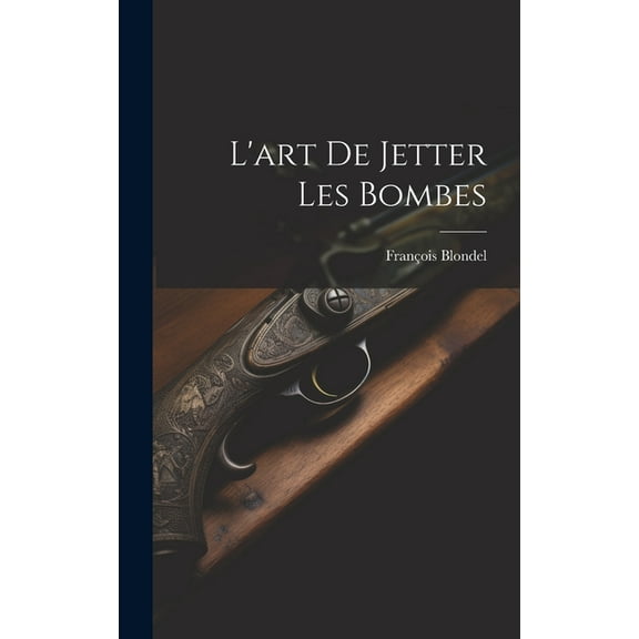 L'art De Jetter Les Bombes (Hardcover)
