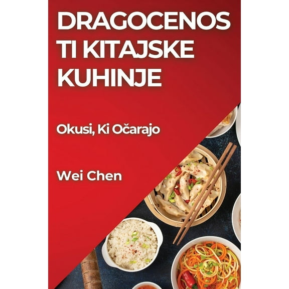 Dragocenosti Kitajske Kuhinje: Okusi, Ki Očarajo, (Paperback)