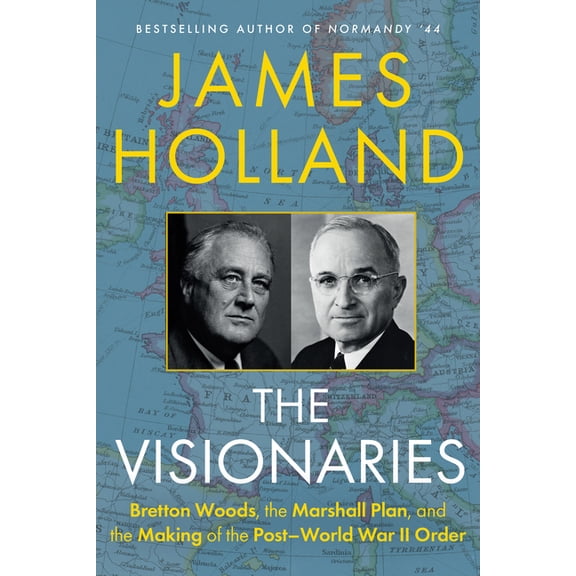 The Visionaries: Bretton Woods, the Marshall Plan, and the Making of the Post-World War II Order, (Hardcover)