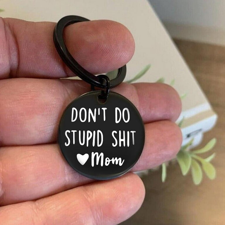Don't Do Stupid Shit Keychain Love Mom Gift From Mom 
