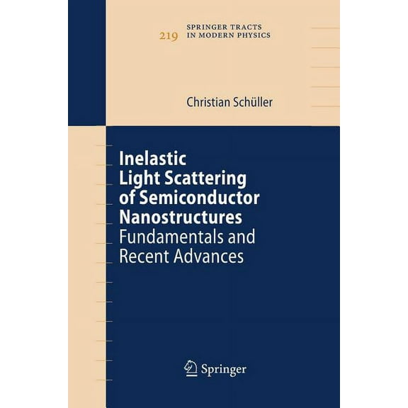Springer Tracts in Modern Physics Inelastic Light Scattering of Semiconductor Nanostructures: Fundamentals and Recent Advances, Book 219, (Paperback)