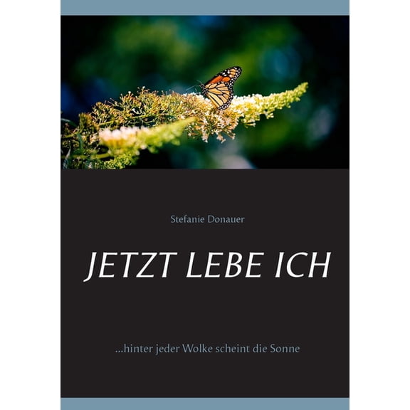 Jetzt lebe Ich: ...hinter jeder Wolke scheint die Sonne, (Paperback)