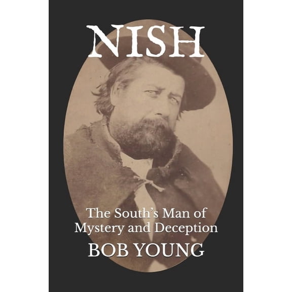 Nish: The South's Man of Mystery and Deception, (Paperback)