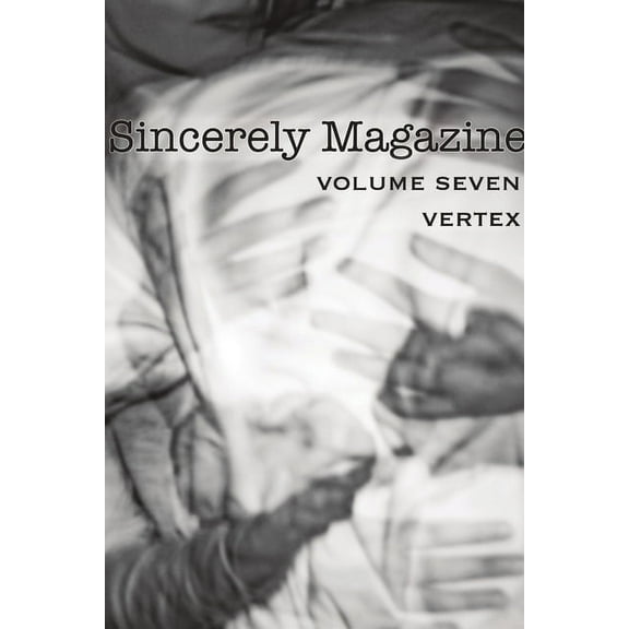 Sincerely Magazine Volume Seven: Vertex Paperback 0359357911 9780359357918 Kieran Rundle