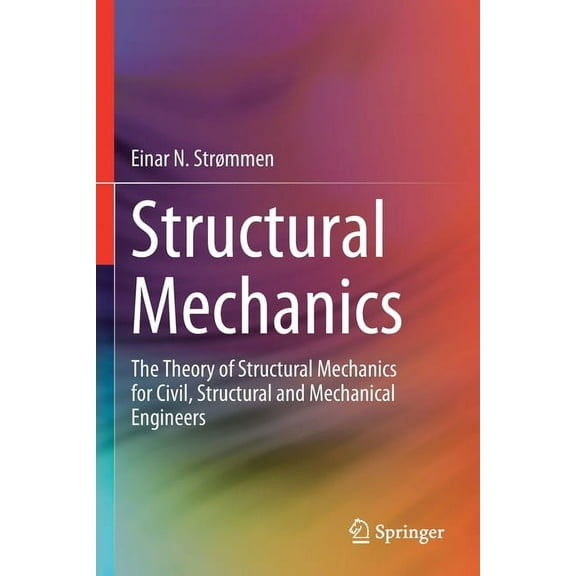 Structural Mechanics: The Theory of Structural Mechanics for Civil, Structural and Mechanical Engineers, (Paperback)