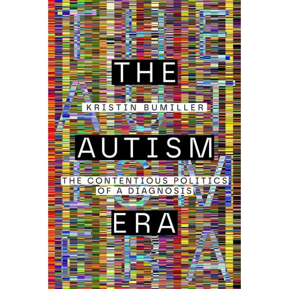 The Autism Era: The Contentious Politics of a Diagnosis, (Paperback)