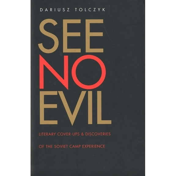 Russian Literature and Thought Series: See No Evil : Literary Cover-Ups and Discoveries of the Soviet Camp Experience (Hardcover)
