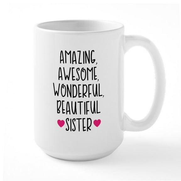 CafePress - Amazing Sister 15 Oz Ceramic Mug - 15 oz Ceramic Large White Novelty Mug