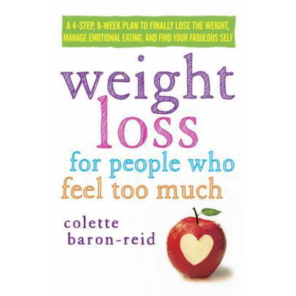 Pre-Owned Weight Loss for People Who Feel Too Much: A 4-Step, 8-Week Plan to Finally Lose the Weight, Manage Emotional Eating, and Find Your Fabulous Self (Hardcover) 030798611X 9780307986115