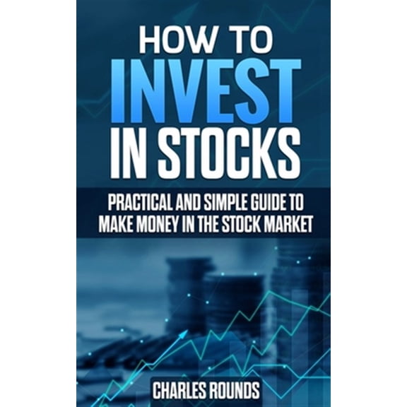 Pre-Owned How To Invest in Stocks: Practical and Simple Guide to Make Money in the Stock Market