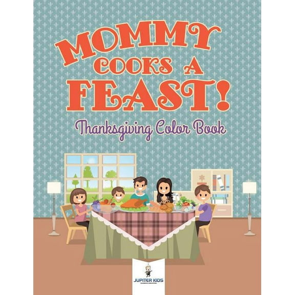Mommy Cooks a Feast! Thanksgiving Color Book (Paperback)