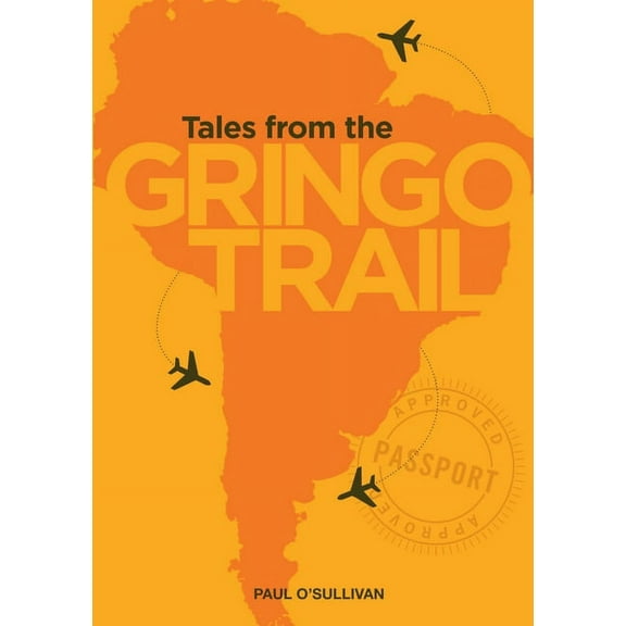 Tales from the Gringo Trail, (Paperback)
