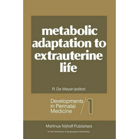 Developments in Perinatal Medicine Metabolic Adaptation to Extrauterine Life: The Antenatal Role of Carbohydrates and Energy Metabolism, Book 1, (Paperback)