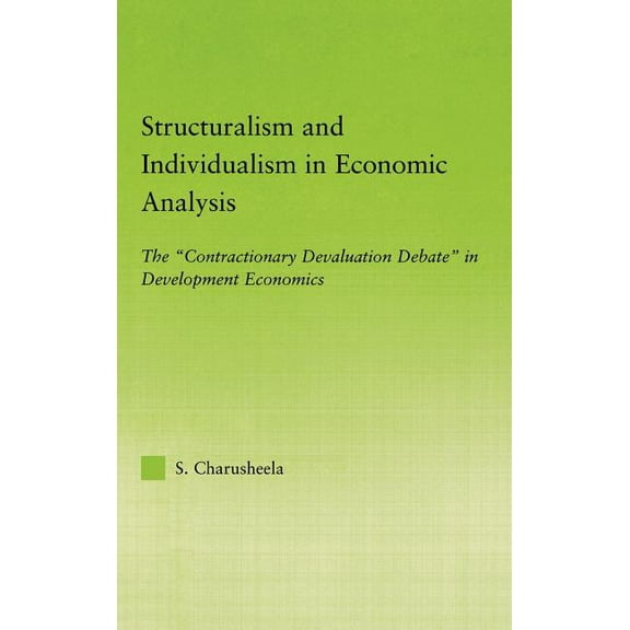 New Political Economy Structuralism and Individualism in Economic Analysis: The Contractionary Devaluation Debate in Development Economics, (Hardcover)
