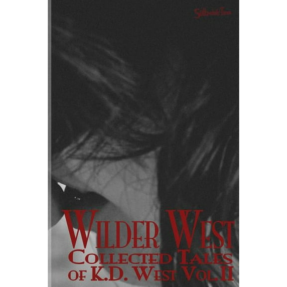 Collected Tales of K.D. West: Wilder West (Series #2) (Paperback)