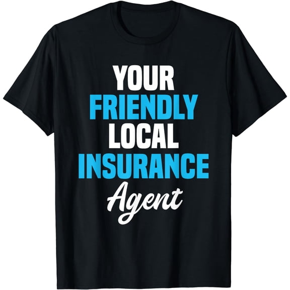 Insurance Agent Local Friendly T-Shirt