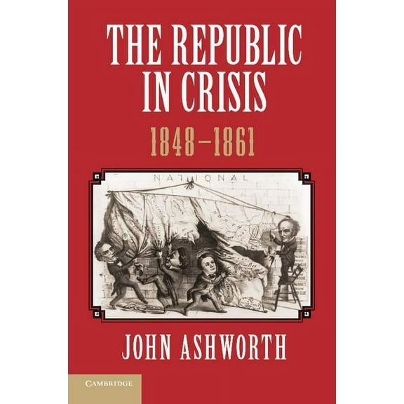 The Republic in Crisis, 1848 1861, (Paperback)