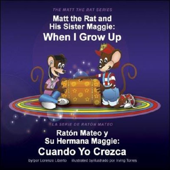 Pre-Owned Matt the Rat and His Sister Maggie / Raton Mateo y Su Herman Maggie: When I Grow Up / Cuando Yo Crezca (Library Binding) 0974366811 9780974366814