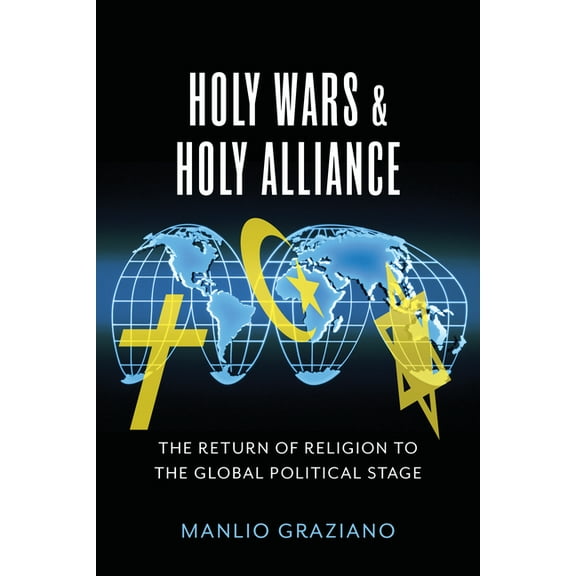 Religion, Culture, and Public Life Holy Wars and Holy Alliance: The Return of Religion to the Global Political Stage, Book 28, (Hardcover)
